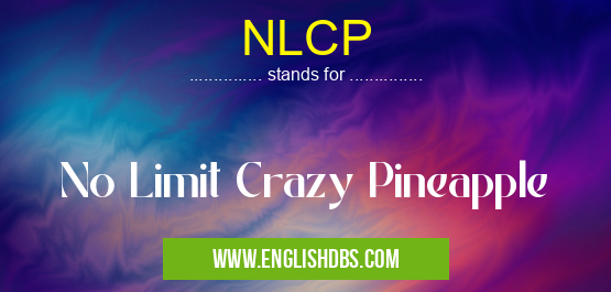 NLCP means No Limit Crazy Pineapple NLCP