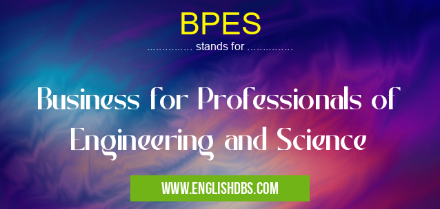 BPES means Business for Professionals of Engineering and Science BPES