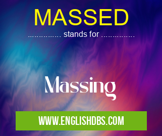 MASSED means Massing MASSED
