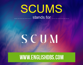 SCUMS means S C U M SCUMS