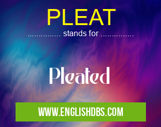 PLEAT means Pleated PLEAT