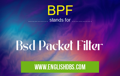 BPF means Bsd Packet Filter BPF