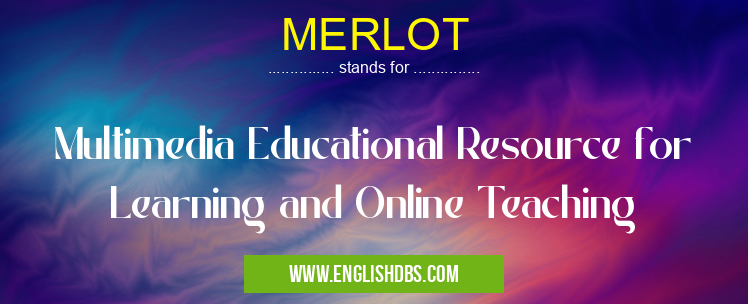 MERLOT means Multimedia Educational Resource for Learning and Online Teaching MERLOT