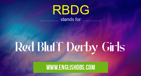 RBDG means Red Bluff Derby Girls RBDG