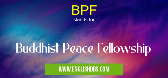 BPF means Buddhist Peace Fellowship BPF