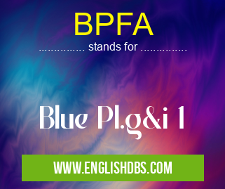 BPFA means Blue Pl.g&i 1 BPFA