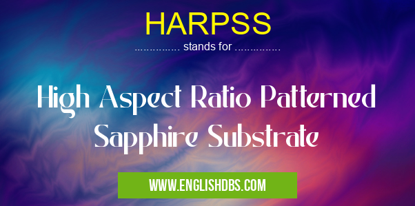 HARPSS means High Aspect Ratio Patterned Sapphire Substrate HARPSS
