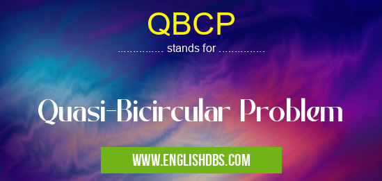 QBCP means Quasi-Bicircular Problem QBCP