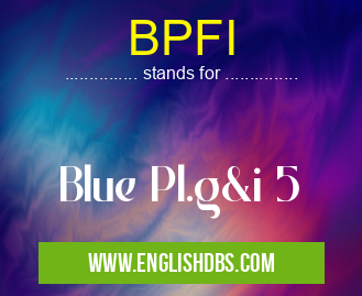 BPFI means Blue Pl.g&i 5 BPFI