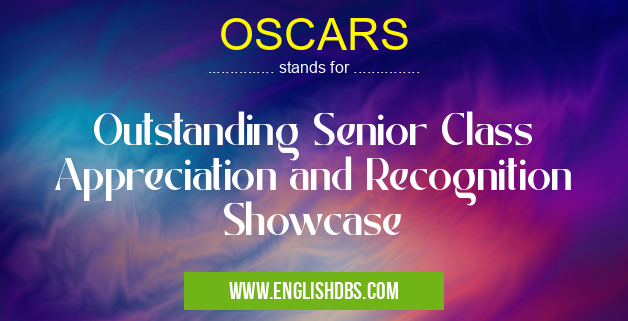 OSCARS means Outstanding Senior Class Appreciation and Recognition Showcase OSCARS