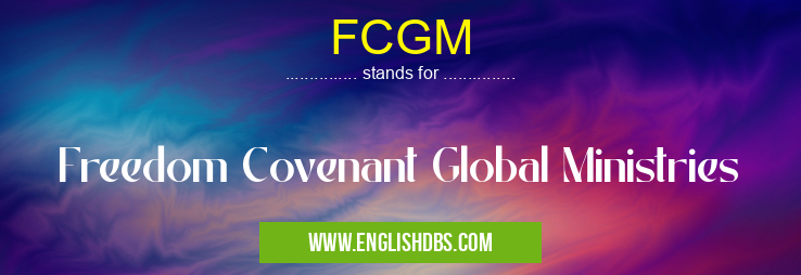 FCGM means Freedom Covenant Global Ministries FCGM
