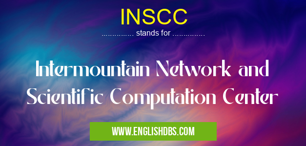 INSCC means Intermountain Network and Scientific Computation Center INSCC