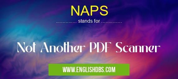 NAPS means Not Another PDF Scanner NAPS
