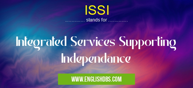 ISSI means Integrated Services Supporting Independance ISSI