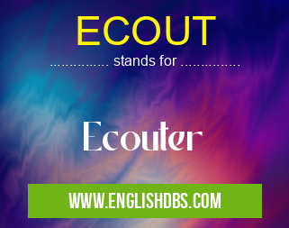 ECOUT means Ecouter ECOUT