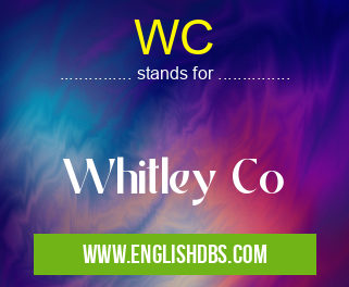 WC means Whitley Co WC
