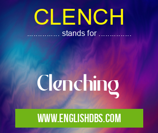 CLENCH means Clenching CLENCH