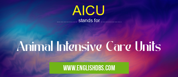 AICU means Animal Intensive Care Units AICU