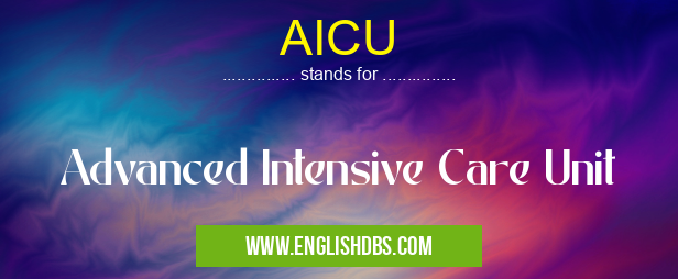 AICU means Advanced Intensive Care Unit AICU