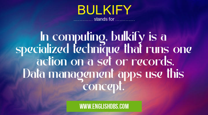 BULKIFY means In computing, bulkify is a specialized technique that runs one action on a set or records.
Data management apps use this concept. BULKIFY