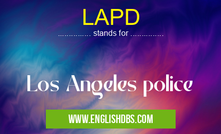 LAPD means Los Angeles police LAPD