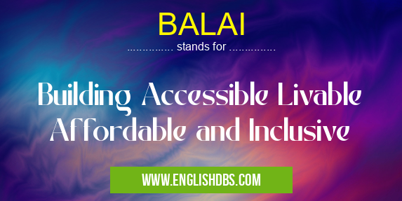 BALAI means Building Accessible Livable Affordable and Inclusive BALAI