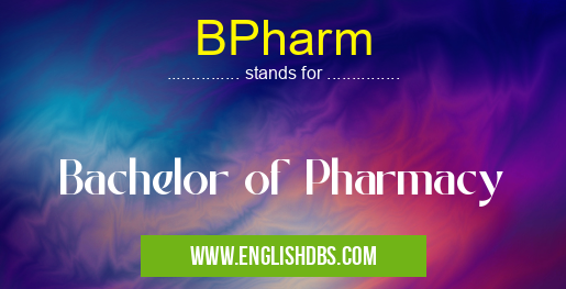 BPharm means Bachelor of Pharmacy BPharm