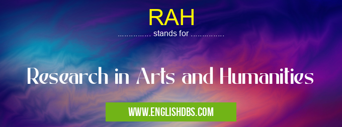 RAH means Research in Arts and Humanities RAH