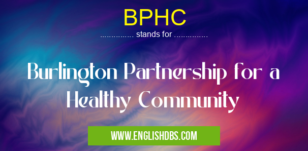 BPHC means Burlington Partnership for a Healthy Community BPHC
