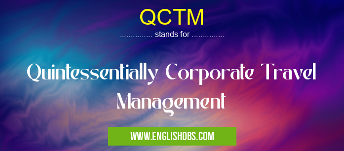 QCTM means Quintessentially Corporate Travel Management QCTM