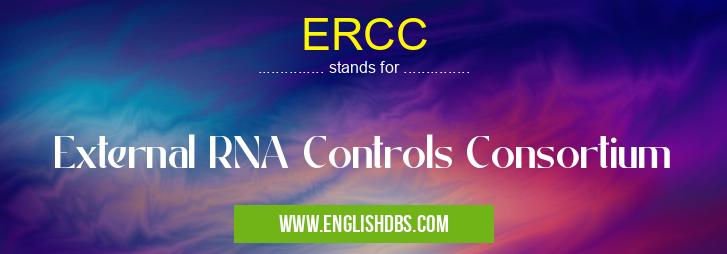 ERCC means External RNA Controls Consortium ERCC