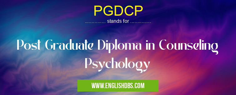 PGDCP means Post Graduate Diploma in Counseling Psychology PGDCP