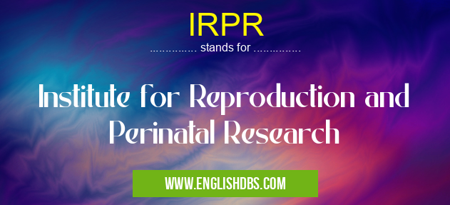 IRPR means Institute for Reproduction and Perinatal Research IRPR