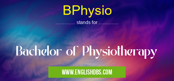 BPhysio means Bachelor of Physiotherapy BPhysio