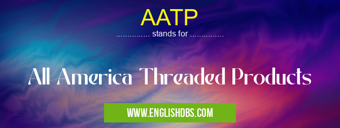 AATP means All America Threaded Products AATP