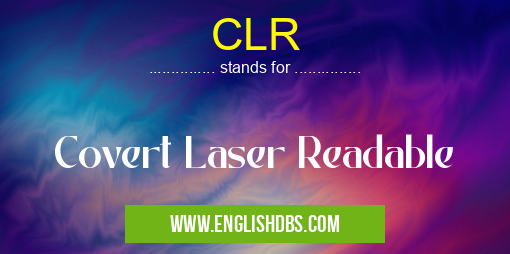 CLR means Covert Laser Readable CLR