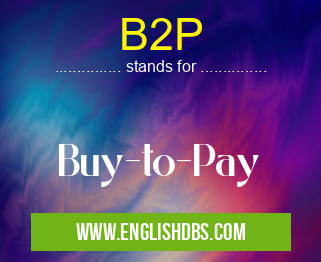 B2P means Buy-to-Pay B2P