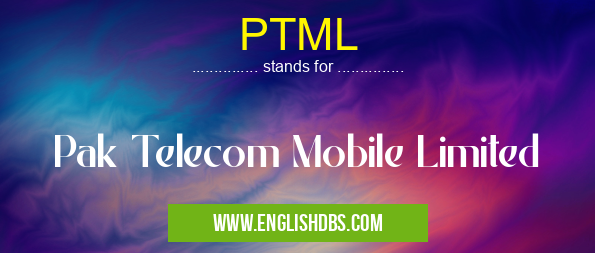PTML means Pak Telecom Mobile Limited PTML