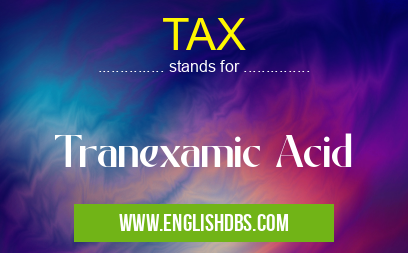 TAX means Tranexamic Acid TAX