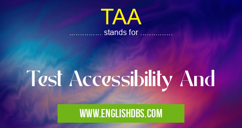 TAA means Test Accessibility And TAA