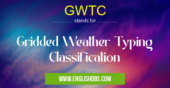 GWTC means Gridded Weather Typing Classification GWTC