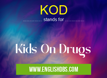 KOD means Kids On Drugs KOD