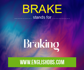 BRAKE means Braking BRAKE