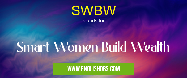 SWBW means Smart Women Build Wealth SWBW