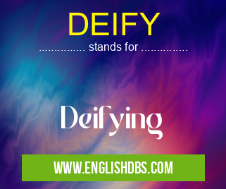 DEIFY means Deifying DEIFY