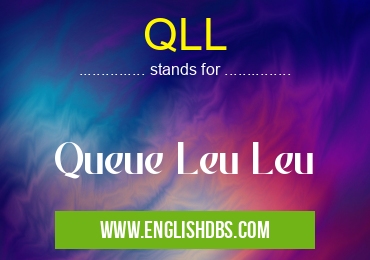 QLL means Queue Leu Leu QLL