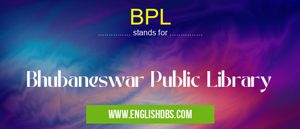 BPL means Bhubaneswar Public Library BPL