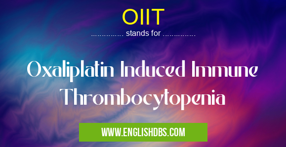 OIIT means Oxaliplatin Induced Immune Thrombocytopenia OIIT