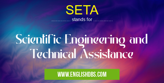 SETA means Scientific Engineering and Technical Assistance SETA