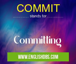 COMMIT means Committing COMMIT